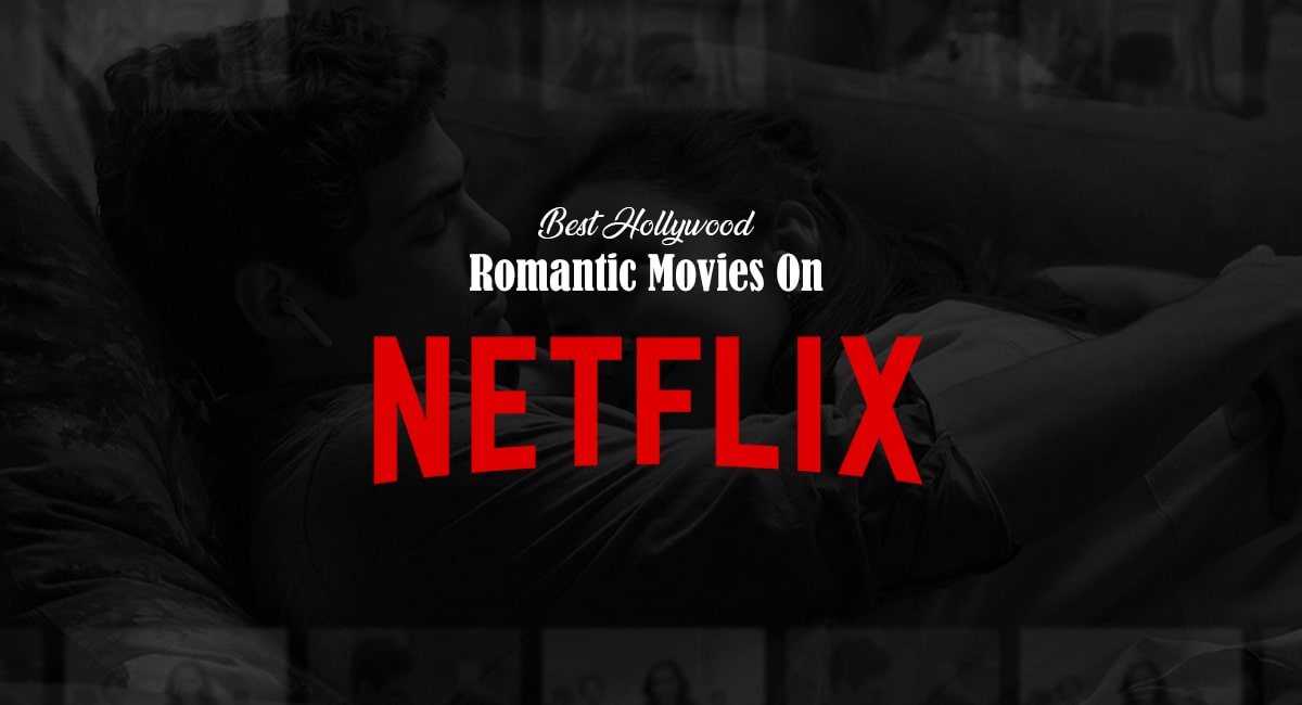Best Hollywood Romantic Movies On Netflix